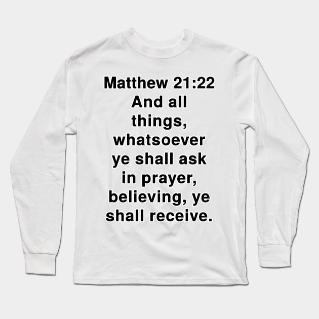 Matthew 21:22 King James Version Bible Verse Text Long Sleeve T-Shirt by Holy Bible Verses